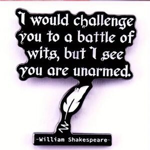 3/$25 “I Would Challenge You To A Battle Of Wits But I see You Are Unarmed” Pin